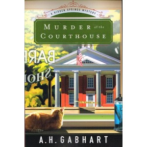 Murder At The Courthouse by A H Gabhart